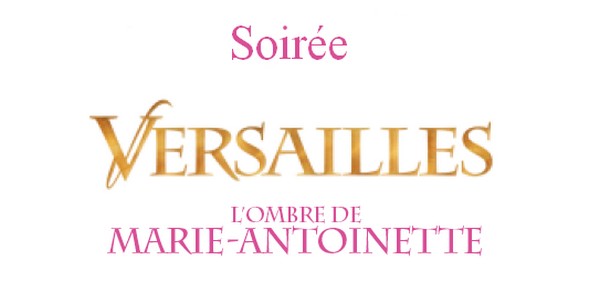 Salons et expositions : Soirée Versailles, l’ombre de Marie-Antoinette