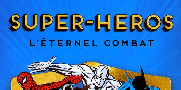 Actu : SUPER-HEROS, l’éternel combat, le DVD
