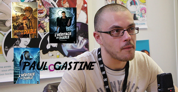 Interview : Rencontre avec Paul Gastine