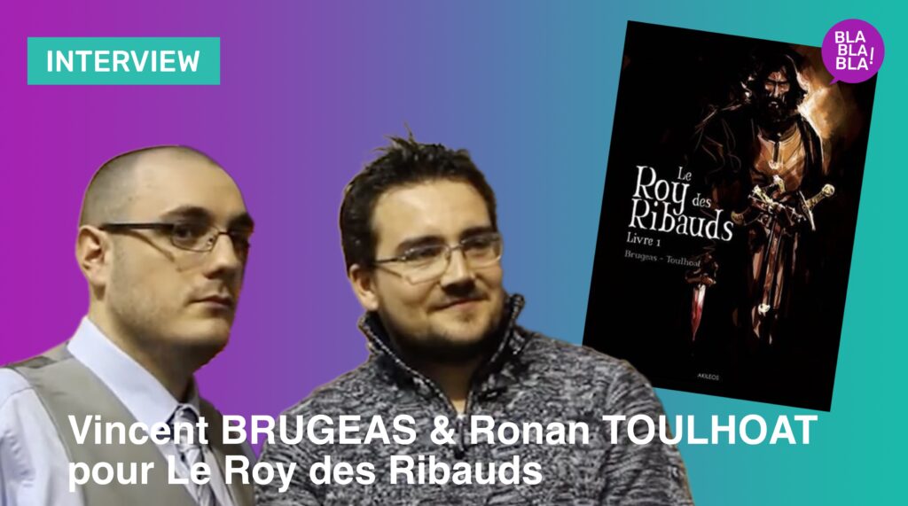 Interview : Vincent Brugeas et Ronan Toulhoat : Le Roy des Ribauds