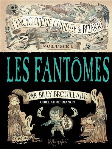 Couverture de ENCYCLOPEDIE CURIEUSE & BIZARRE PAR BILLY BROUILLARD (L') #1 - Les fantômes