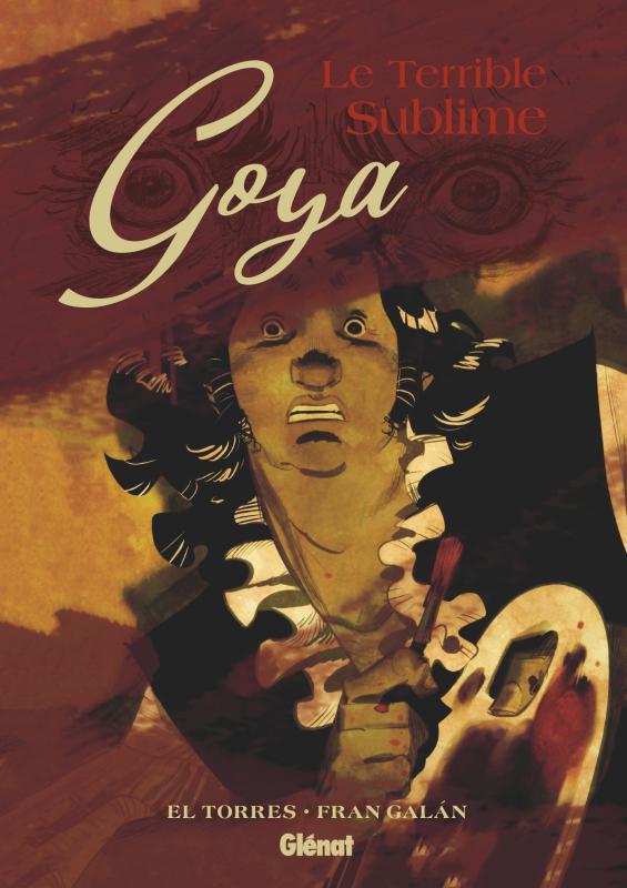 Couverture de Goya, Le Terrible Sublime