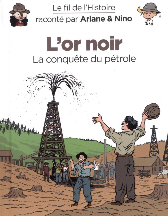 Couverture de FIL DE L'HISTOIRE RACONTE PAR ARIANE & NINO (LE) # - L'or Noir, la conquête du pétrole