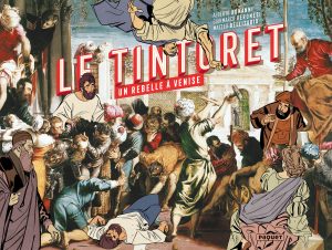 Couverture de Le Tintoret : un rebelle à Venise