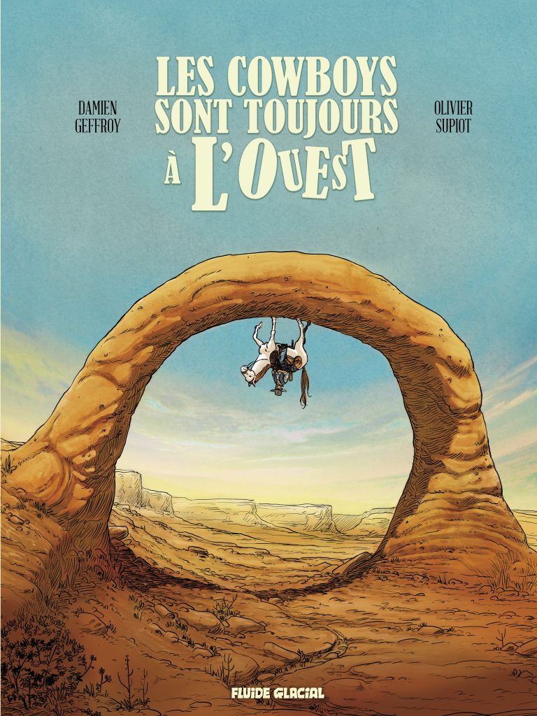 Preview : LES COWBOYS SONT TOUJOURS A L’OUEST de Damien GEOFFROY & Olivier SUPIOT aux Editions Fluide Glacial (parution le 16 aout 2023)