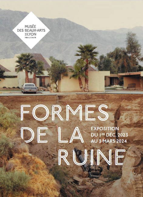 Salons et expositions : Formes de la Ruine – Musée des Beaux-Arts de Lyon