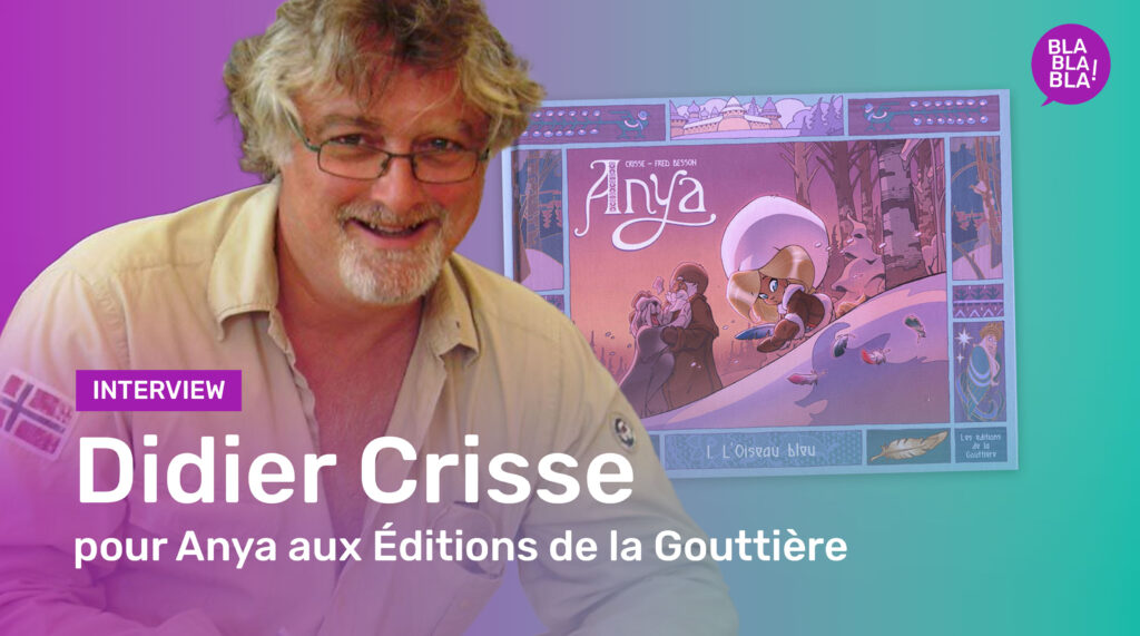 Interview : Entretien avec Crisse, pour Anya 1, aux Éditions de la Gouttière