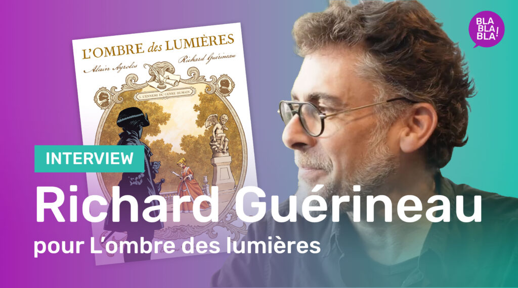 Interview : Interview de Richard GUERINEAU pour L’ombre des Lumières aux Editions Delcourt