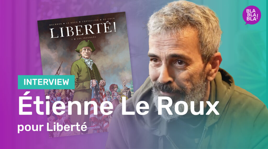 Interview d’ Etienne LE ROUX pour Liberté aux Editions Delcourt