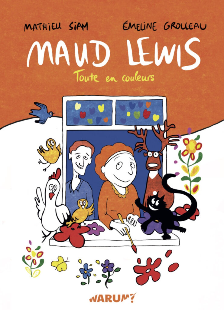Preview : MAUD LEWIS, Toute en couleurs Album de Mathieu SIAM et Emeline GROLLEAU aux Editions Warum?