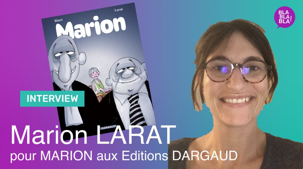 Interview de Marion LARAT pour l’album MARION aux Editions DARGAUD.