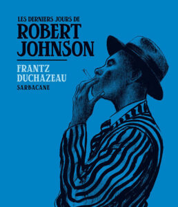 Les derniers jours de Robert Johnson couv Sarbacane