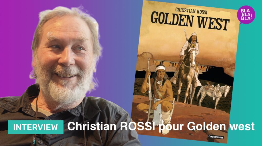 Interview : Interview de Christian ROSSI pour la sortie de Golden West aux Editions Casterman