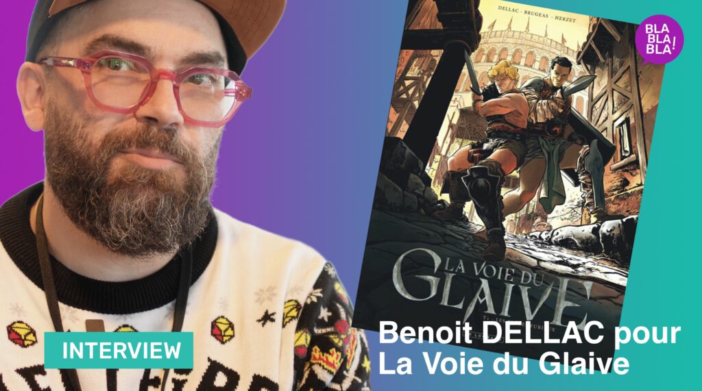 Interview : Benoit DELLAC pour La Voie du Glaive chez Le Lombard