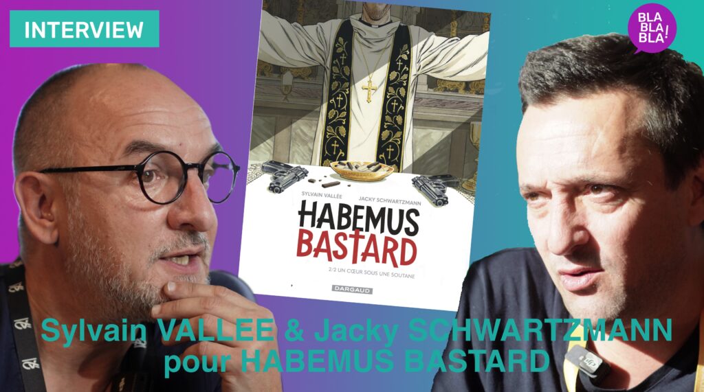 Un entretien avec Jacky Schwartzmann et Sylvain Vallée pour Habemus Bastard aux éditions Dargaud.