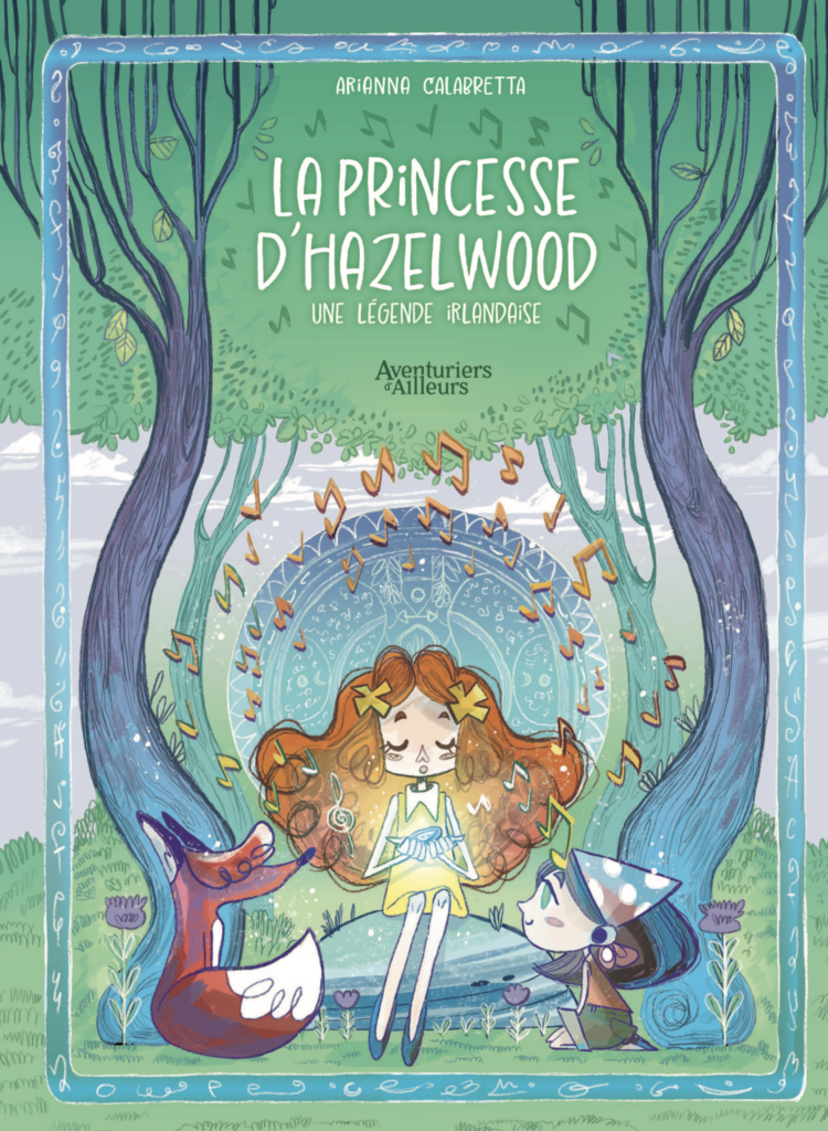 La princesse d’Hazelwood : Une légende Irlandaise -de  Arianna CALABRETTA aux Editions LES AVENTURIERS D’AILLEURS – parution 8 janvier 2025 –