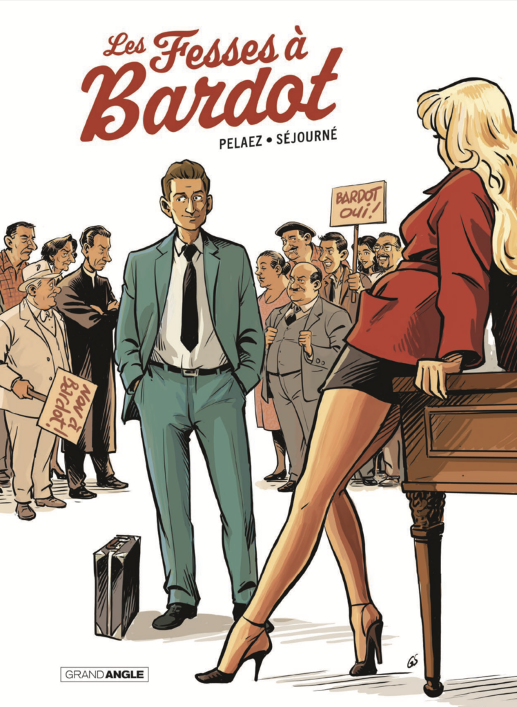 Preview : Les Fesses à Bardot – de Philippe PELAEZ et Gaël SÉJOURNÉ aux Editions Grand Angle – Parution le 8 janvier 2025 –