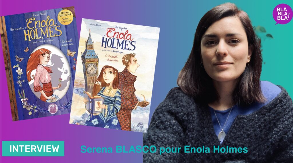 Interview : Interview de Serena BLASCO pour la bande dessinée Enola HOLMES