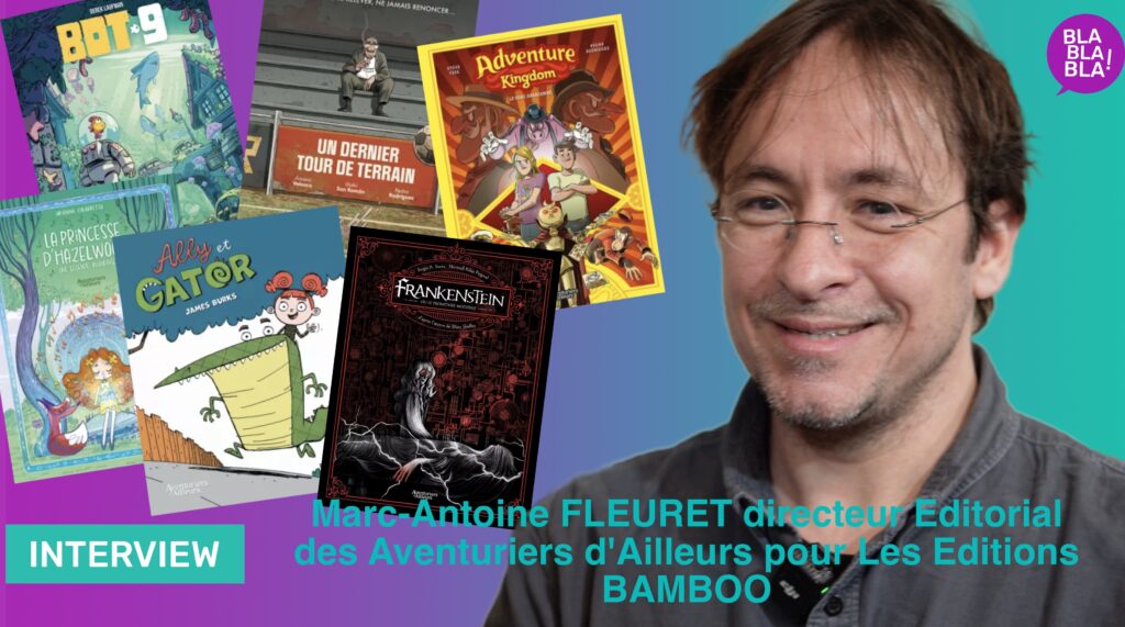 Interview : Marc-Antoine FLEURET directeur Editorial des Aventuriers d’Ailleurs pour Les Editions BAMBOO