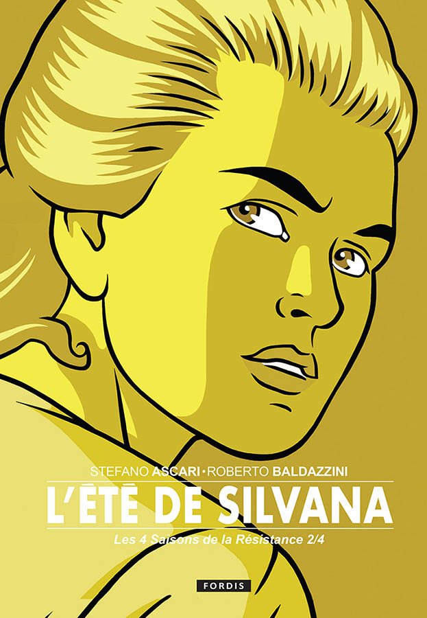 Les 4 Saisons de la Résistance L’été de Silvana. Album de Stefano ASCARI, Roberto BALDAZZINI et Lisa SALSI chez Fordis – Parution septembre 2023 –